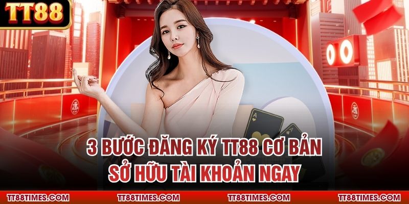 3 bước đăng ký TT88 cơ bản sở hữu tài khoản ngay