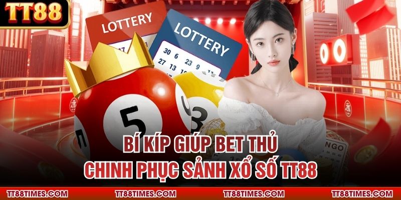 Bí kíp giúp bet thủ chinh phục sảnh xổ số TT88 Bí kíp giúp bet thủ chinh phục sảnh xổ số TT88