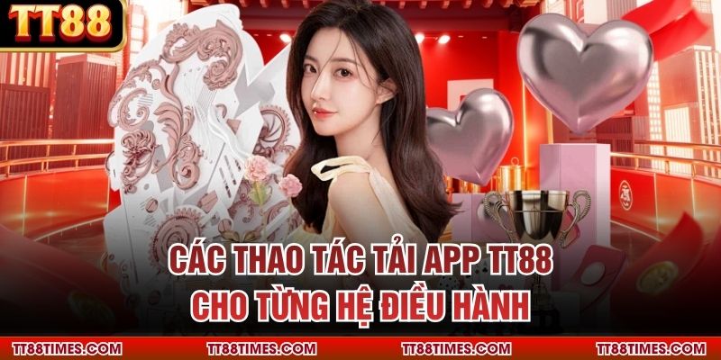 Các thao tác tải app TT88 cho từng hệ điều hành