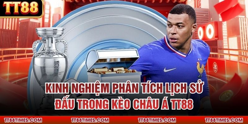 Kinh nghiệm phân tích lịch sử đấu trong kèo Châu Á TT88 Kinh nghiệm phân tích lịch sử đấu trong kèo Châu Á TT88